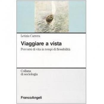 Viaggiare a vista. Percorsi di vita in tempi di flessibilità