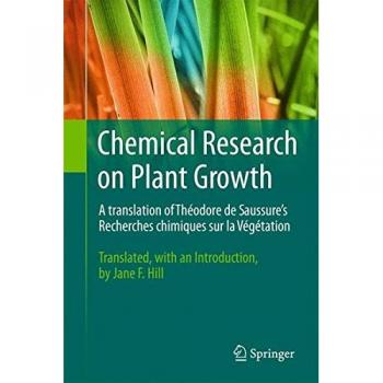 Chemical Research on Plant Growth: A translation of Théodore de Saussure's Recherches chimiques sur la Végétation by Jane F. Hill