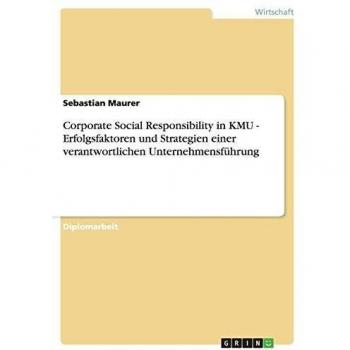 Corporate Social Responsibility in KMU. Erfolgsfaktoren und Strategien einer verantwortlichen Unternehmensführung