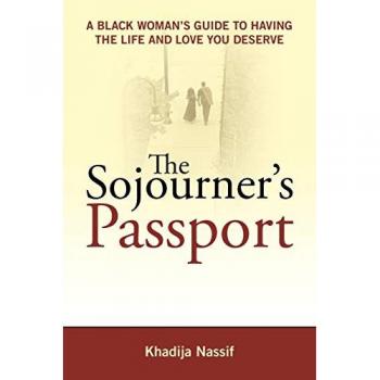 The Sojourner's Passport: A Black Woman's Guide to Having the Life and Love You Deserve