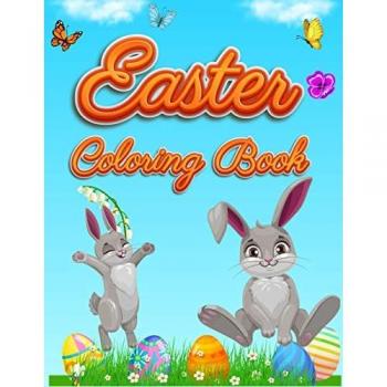 Easter Coloring Book: For Kids Toddlers and Preschool Adorable Easter Bunnies, Beautiful Spring Flowers and Charming Easter Eggs
