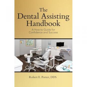 The Dental Assisting Handbook: A How-to Guide for Confidence and Success