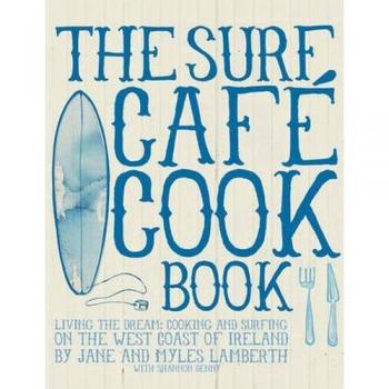 The Surf Cafe Cookbook: Living the Dream: Cooking and Surfi... by Myles Lamberth
