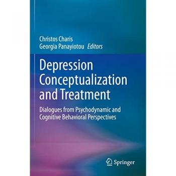 Depression Conceptualization and Treatment: Dialogues from Psychodynamic and Cognitive Behavioral Perspectives