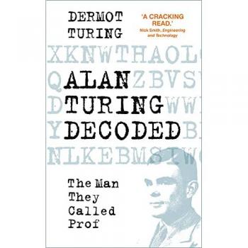 Dermot Turing Alan Turing Decoded