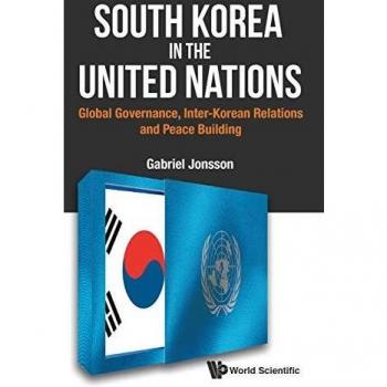 South Korea in the United Nations: Global Governance, Inter-Korean Relations and Peace Building