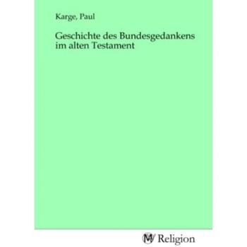Geschichte des Bundesgedankens im alten Testament