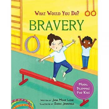 What would you do?: Bravery : Moral dilemmas for kids