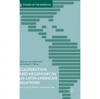 Tillman, Andrew R.: Cooperation and Hegemony in US-Latin American Relations