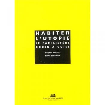 Habiter L'utopie: Le Familistere Godin a Guise