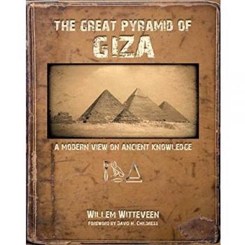 The Great Pyramid of Giza: A Modern View on Ancient Knowledge by Willem Wittevee