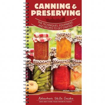 Canning & Preserving : The Techniques, Equipment, and Recipes to Get Started