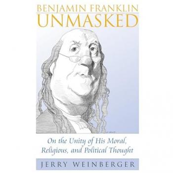 Benjamin Franklin Unmasked, American Political Thought Series
