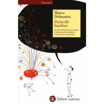 Particelle familiari. Le avventure della fisica e del bosone di Higgs con Pulce al seguito Delmastro Marco