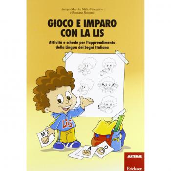 Gioco e imparo con la LIS. Attività e schede per l'apprendimento della lingua dei segni italiana