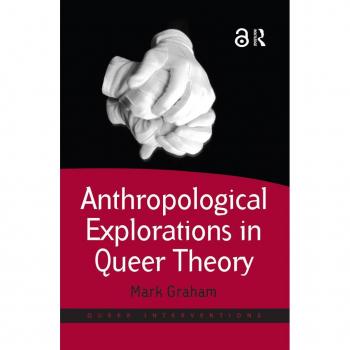 Anthropological Explorations in Queer Theory