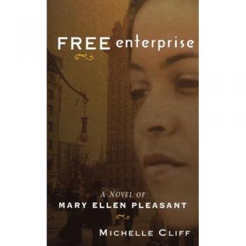 Michelle Cliff Free Enterprise: A Novel Of Mary Ellen Pleasant