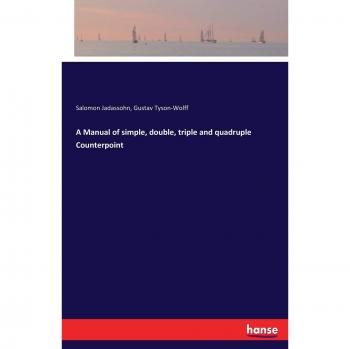 A Manual of simple, double, triple and quadruple Counterpoint
