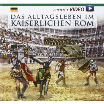 Aa.Vv. Vita Quotidiana Nella Roma Imperiale. Il Racconto Della Vita Quotidiana Nell'Antica Roma... Con Dvd. Ediz. Tedesca