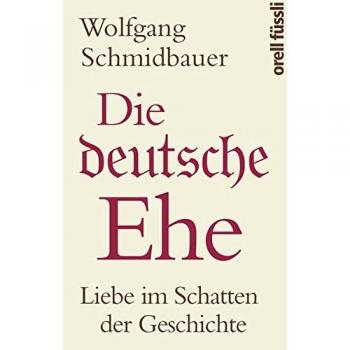 Die deutsche Ehe: Liebe im Schatten der Geschichte