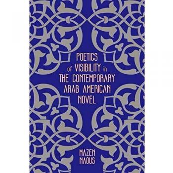 Poetics of Visibility in the Contemporary Arab American Novel