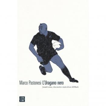 L' uragano nero. Jonah Lomu, vita morte e mete di un All Black