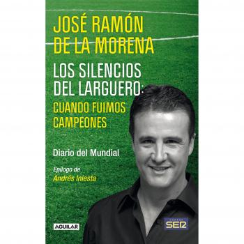 Los silencios del larguero: cuando fuimos campeones: Diario del Mundial