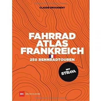 Fahrrad-Atlas Frankreich: 250 Rennradtouren mit STRAVA