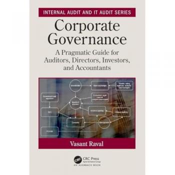 Corporate Governance: A Pragmatic Guide for Auditors, Directors, Investors, and Accountants (Internal Audit and IT Audit)