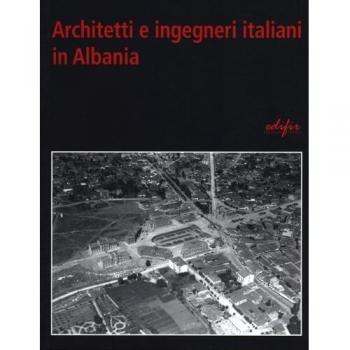 Architetti e ingegneri italiani in Albania. Ediz. illustrata