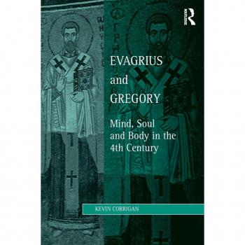 Evagrius and Gregory: Mind, Soul and Body in the 4th Century (Studies in Philosophy and Theology in Late Antiquity)