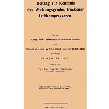 Beitrag zur Kenntnis des Wirkungsgrades trockener Luftkompressoren (Forschungsarbeiten auf dem Gebiete des Ingenieurwesens (58), Band 58)