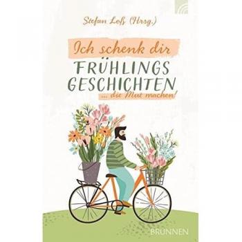 Ich schenk dir FrÃ¼hlingsgeschichten ... die Mut machen