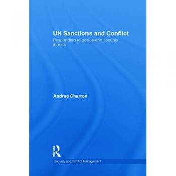 UN Sanctions and Conflict: Responding to Peace and Security Threats (Security and Conflict Management, 7, Band 7)