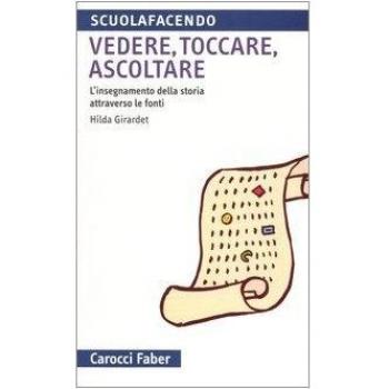 Vedere, toccare, ascoltare. L'insegnamento della storia attraverso le fonti