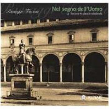 Paesaggi toscani. Ediz. illustrata. Vol. 4: Nel segno dell'uomo