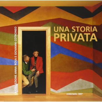 Una storia privata. La collezione Anna Rosa e Giovanni Cotroneo. Catalogo della mostra (21 giugno-10 ottobre 2006). Ediz. italiana, francese e inglese