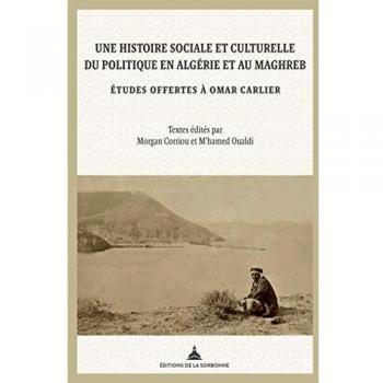 Une histoire sociale et culturelle du politique en Algérie et au Maghreb