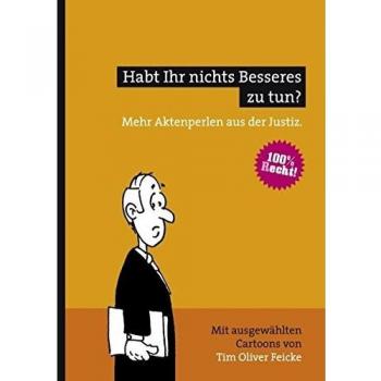 Habt Ihr nichts Besseres zu tun?: Mehr Aktenperlen aus der Justiz