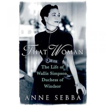 Anne Sebba That Woman: The Life Of Wallis Simpson, Duchess Of Windsor