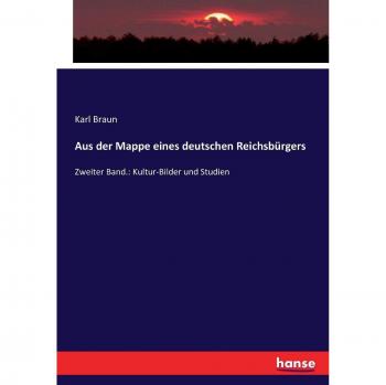 Aus der Mappe eines deutschen Reichsbürgers: Zweiter Band.: Kultur-Bilder und Studien