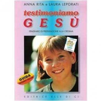 Testimoniamo Gesù. Itinerario di preparazione alla cresima. Guida per il catechista. Vol. 2