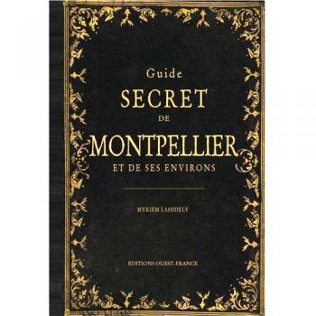 Guide secret de Montpellier et de ses environs