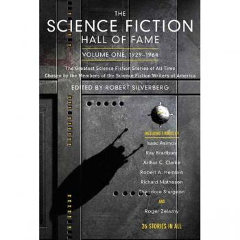 The Science Fiction Hall of Fame, Volume One 1929-1964: The Greatest Science Fiction Stories of All Time Chosen by the Members of the Science Fiction (SF Hall of Fame)