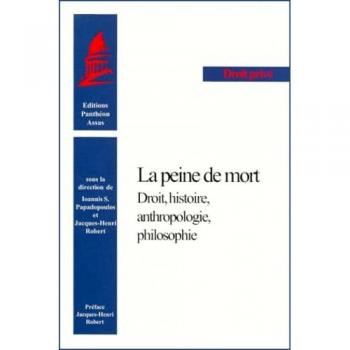 La peine de mort. Droit, histoire, anthropologie, philosophie
