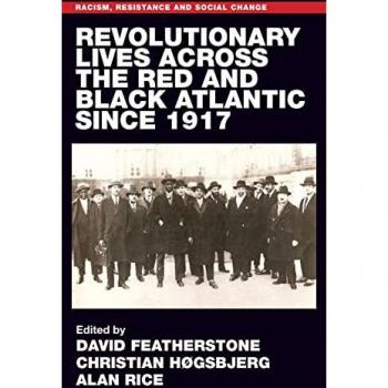 Revolutionary lives of the Red and Black Atlantic since 1917 (Racism, Resistance and Social Change)