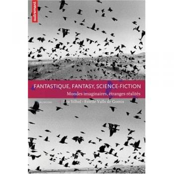 Fantastique, fantasy, science-fiction : Mondes imaginaires, étranges réalités