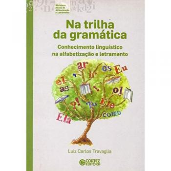 Na trilha da gramática. Conhecimento linguístico na alfabetização e letramento