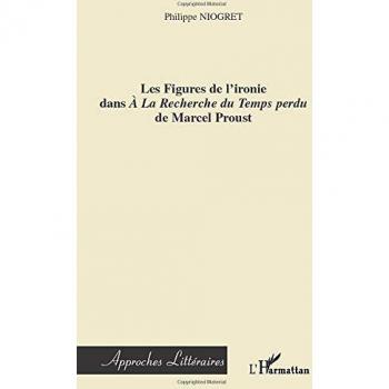 Les figures de l'ironie dans A la recherche du temps perdu von Philippe Niogret