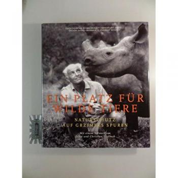 Ein Platz für wilde Tiere: Naturschutz auf Grzimeks Spuren. Vorw. v. Erika u. Christian Grzimek. Hrsg.: Zoologische Gesellschaf